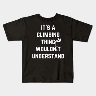 It's a Climbing Thing Wouldn't  Understand Kids T-Shirt